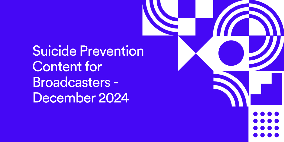 Suicide Prevention Content for Broadcasters - December 2024